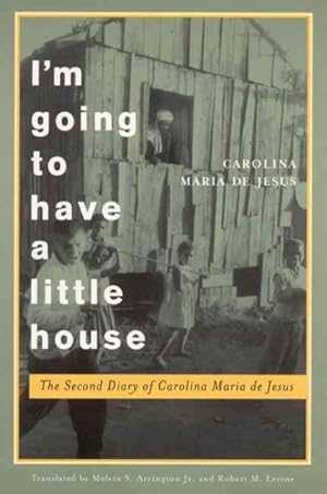 Seller image for I'm Going to Have a Little House : The Second Diary of Carolina Maria De Jesus for sale by GreatBookPrices