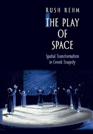 Image du vendeur pour Play of Space : Spatial Transformation in Greek Tragedy mis en vente par GreatBookPrices