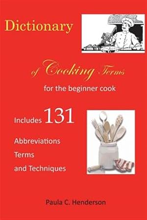 Seller image for Dictionary of Cooking Terms: For the Beginner Cook: Includes Abbreviations, Terms, and Techniques for sale by GreatBookPrices