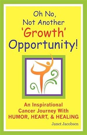 Bild des Verkufers fr Oh No, Not Another 'Growth' Opportunity! an Inspirational Cancer Journey with Humor, Heart, and Healing zum Verkauf von GreatBookPrices