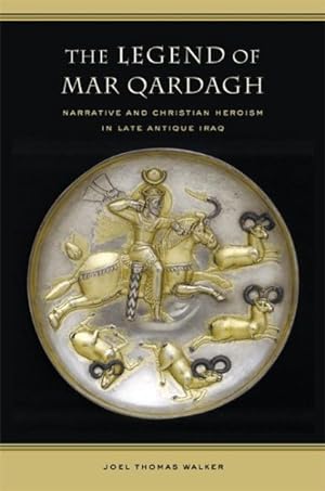 Image du vendeur pour Legend of Mar Qardagh : Narrative And Christian Heroism in Late Antique Iraq mis en vente par GreatBookPrices
