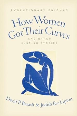 Imagen del vendedor de How Women Got Their Curves and Other Just-So Stories : Evolutionary Enigmas a la venta por GreatBookPrices
