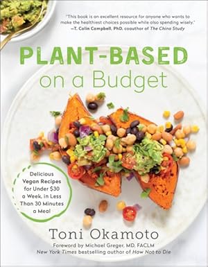 Imagen del vendedor de Plant-Based on a Budget : Delicious Vegan Recipes for Under $30 a Week, in Less Than 30 Minutes a Meal a la venta por GreatBookPrices