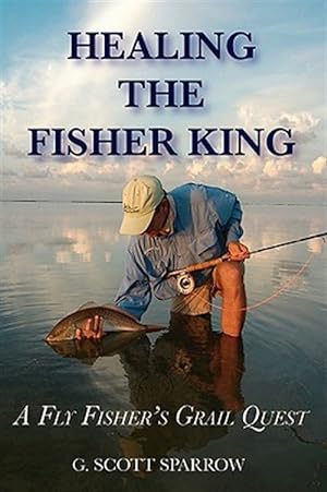 Imagen del vendedor de Healing the Fisher King: A Fly Fisher's Grail Quest a la venta por GreatBookPrices