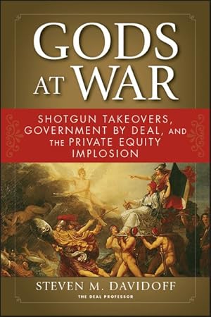 Immagine del venditore per Gods at War : Shotgun Takeovers, Government by Deal, and the Private Equity Implosion venduto da GreatBookPrices