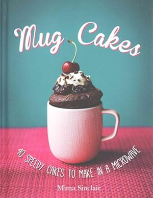 Imagen del vendedor de Mug Cakes: 40 Speedy Cakes to Make in a Microwave a la venta por GreatBookPrices