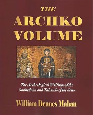 Bild des Verkufers fr Archko Volume; Or, the Archeological Writings of the Sanhedrim and Talmuds of the Jews zum Verkauf von GreatBookPrices