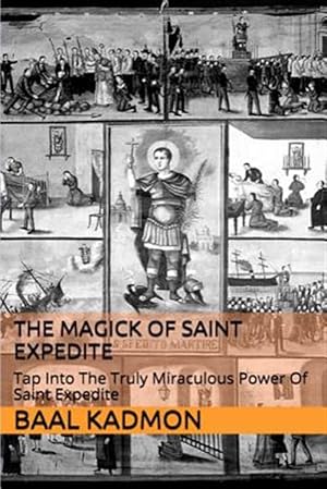 Image du vendeur pour Magick of Saint Expedite : Tap into the Truly Miraculous Power of Saint Expedite mis en vente par GreatBookPrices