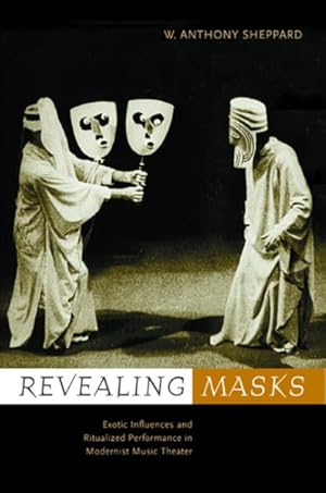 Immagine del venditore per Revealing Masks : Exotic Influences and Ritualized Performances in Modernist Music Theater venduto da GreatBookPrices