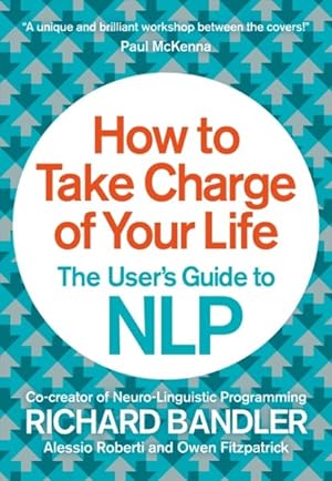 Immagine del venditore per How to Take Charge of Your Life : The User's Guide to NLP venduto da GreatBookPrices