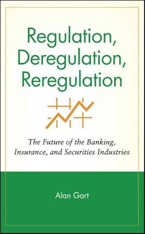 Imagen del vendedor de Regulation, Deregulation, Reregulation : The Future of the Banking, Insurance, and Securities Industries a la venta por GreatBookPrices