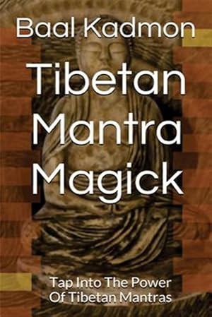 Image du vendeur pour Tibetan Mantra Magick : Tap into the Power of Tibetan Mantras mis en vente par GreatBookPrices