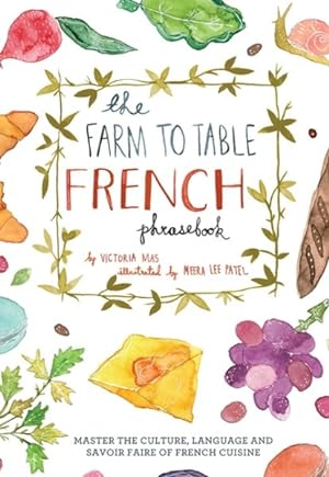 Imagen del vendedor de Farm to Table French Phrasebook : Master the Culture, Language and Savoir Faire of French Cuisine a la venta por GreatBookPrices