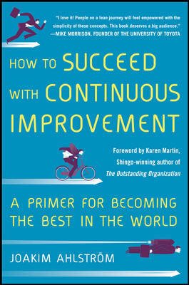 Imagen del vendedor de How to Succeed with Continuous Improvement : A Primer for Becoming the Best in the World a la venta por GreatBookPrices