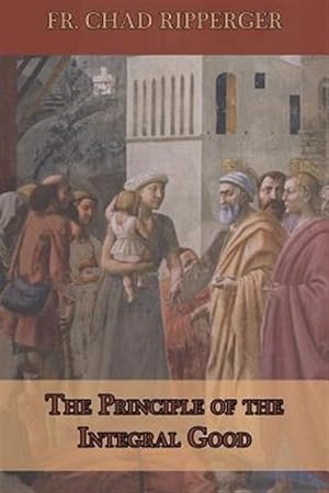 Seller image for The Principle of the Integral Good for sale by GreatBookPrices