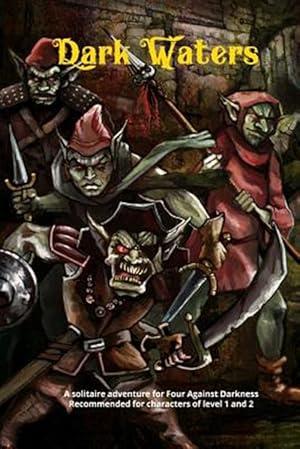 Image du vendeur pour Dark Waters : A Solitaire Adventure for Four Against Darkness Recommended for Characters of Level 1 and 2 mis en vente par GreatBookPrices