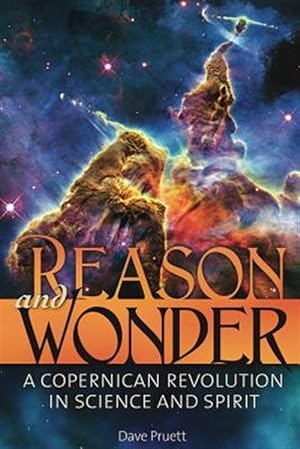 Image du vendeur pour Reason and Wonder: A Copernican Revolution in Science and Spirit mis en vente par GreatBookPrices