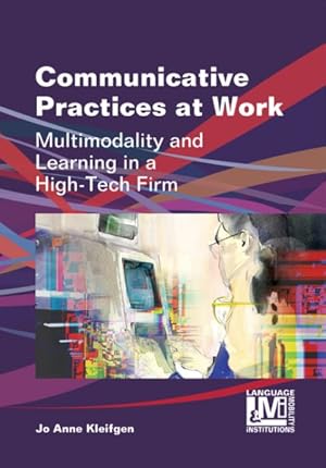 Imagen del vendedor de Communicative Practices at Work : Multimodality and Learning in a High-Tech Firm a la venta por GreatBookPrices