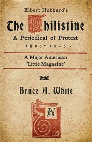 Seller image for Elbert Hubbard's the Philistine: A Periodical of Protest (1895 - 1915) for sale by GreatBookPrices