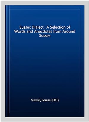 Bild des Verkufers fr Sussex Dialect : A Selection of Words and Anecdotes from Around Sussex zum Verkauf von GreatBookPrices