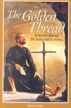 Seller image for Golden Thread : A Novel About St. Ignatius Loyola for sale by GreatBookPrices