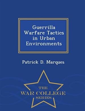 Image du vendeur pour Guerrilla Warfare Tactics in Urban Environments - War College Series mis en vente par GreatBookPrices