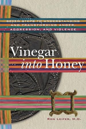 Seller image for Vinegar into Honey : Seven Steps to Understanding and Transforming Anger, Agression, & Violence for sale by GreatBookPrices