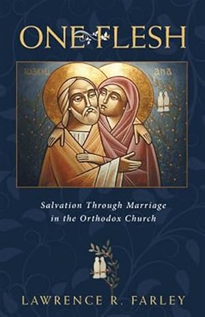 Seller image for One Flesh: Salvation Through Marriage in the Orthodox Church for sale by GreatBookPrices