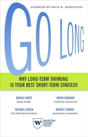 Seller image for Go Long : Why Long-Term Thinking Is Your Best Short-Term Strategy for sale by GreatBookPrices