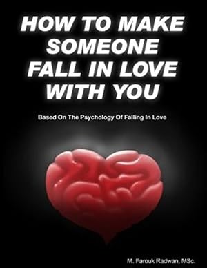 Bild des Verkufers fr How to Make Someone Fall in Love With You : Based on the Psychology of Falling in Love zum Verkauf von GreatBookPrices