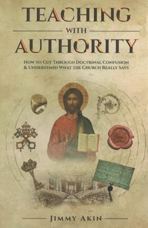Seller image for Teaching With Authority : How to Cut Through Doctrinal Confusion & Understand What the Church Really Says for sale by GreatBookPrices