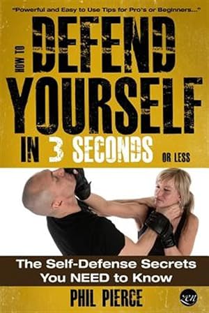 Image du vendeur pour How to Defend Yourself in 3 Seconds or Less! : Self Defence Secrets You Need to Know! mis en vente par GreatBookPrices