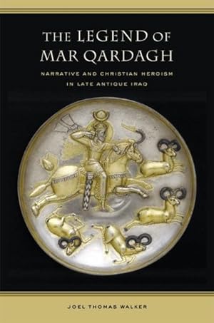 Image du vendeur pour Legend of Mar Qardagh : Narrative And Christian Heroism in Late Antique Iraq mis en vente par GreatBookPrices