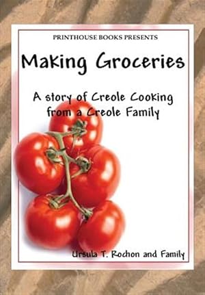 Seller image for Making Groceries: A Story of Creole Cooking from a Creole Family for sale by GreatBookPrices