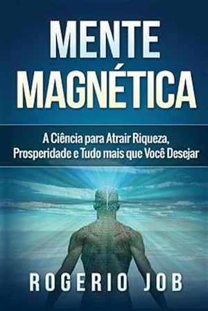 Bild des Verkufers fr Mente Magnetica: A Ciencia Para Atrair Riqueza, Prosperidade E Tudo Mais Que Voce Desejar -Language: portuguese zum Verkauf von GreatBookPrices