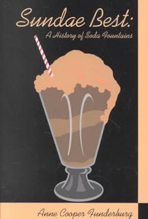 Imagen del vendedor de Sundae Best : A History of Soda Fountains a la venta por GreatBookPrices