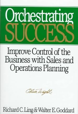 Image du vendeur pour Orchestrating Success : Improve Control of the Business With Sales and Operations Planning mis en vente par GreatBookPrices