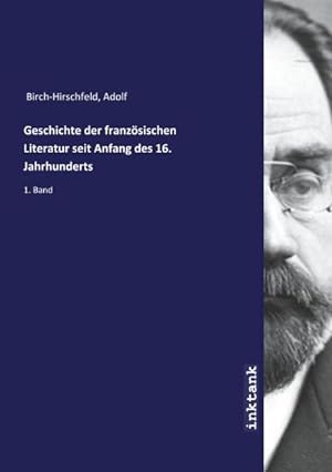 Bild des Verkufers fr Geschichte der franzsischen Literatur seit Anfang des 16. Jahrhunderts : 1. Band zum Verkauf von AHA-BUCH GmbH