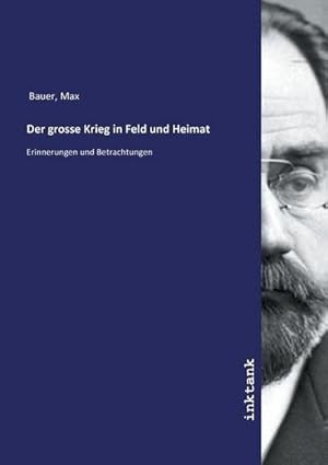 Bild des Verkufers fr Der grosse Krieg in Feld und Heimat : Erinnerungen und Betrachtungen zum Verkauf von AHA-BUCH GmbH