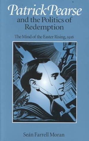 Seller image for Patrick Pearse and the Politics of Redemption : The Mind of the Easter Rising, 1916 for sale by GreatBookPrices