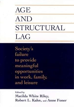 Immagine del venditore per Age and Structural Lag : Society's Failure to Provide Meaningful Opportunities in Work, Family, and Leisure venduto da GreatBookPrices
