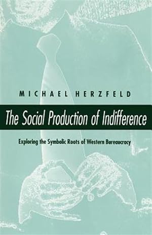 Immagine del venditore per Social Production of Indifference : Exploring the Symbolic Roots of Western Bureaucracy venduto da GreatBookPrices