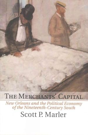 Image du vendeur pour Merchants' Capital : New Orleans and the Political Economy of the Nineteenth-century South mis en vente par GreatBookPrices