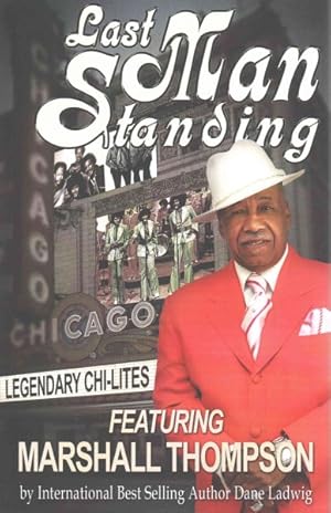 Seller image for Last Man Standing : The Legendary Chi-Lites - Featuring Marshall Thompson for sale by GreatBookPrices