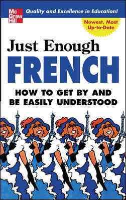 Bild des Verkufers fr Just Enough French : How To Get By And Be Easily Understood zum Verkauf von GreatBookPrices