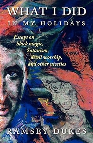 Imagen del vendedor de What I Did In My Holidays - essays on black magic, Satanism, devil worship and other niceties a la venta por GreatBookPrices