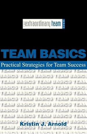 Immagine del venditore per Team Basics : Practical Strategies for Team Success venduto da GreatBookPrices