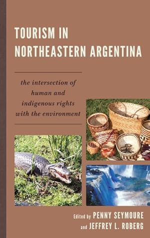 Imagen del vendedor de Tourism in Northeastern Argentina : The Intersection of Human and Indigenous Rights with the Environment a la venta por GreatBookPrices