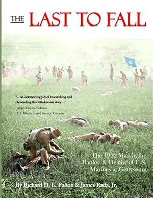 Bild des Verkufers fr The Last to Fall: The 1922 March, Battles, & Deaths of U.S. Marines at Gettysburg zum Verkauf von GreatBookPrices