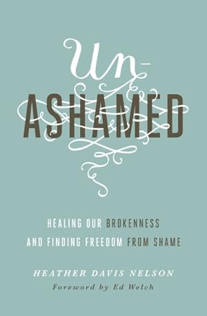 Image du vendeur pour Unashamed : Healing Our Brokenness and Finding Freedom from Shame mis en vente par GreatBookPrices